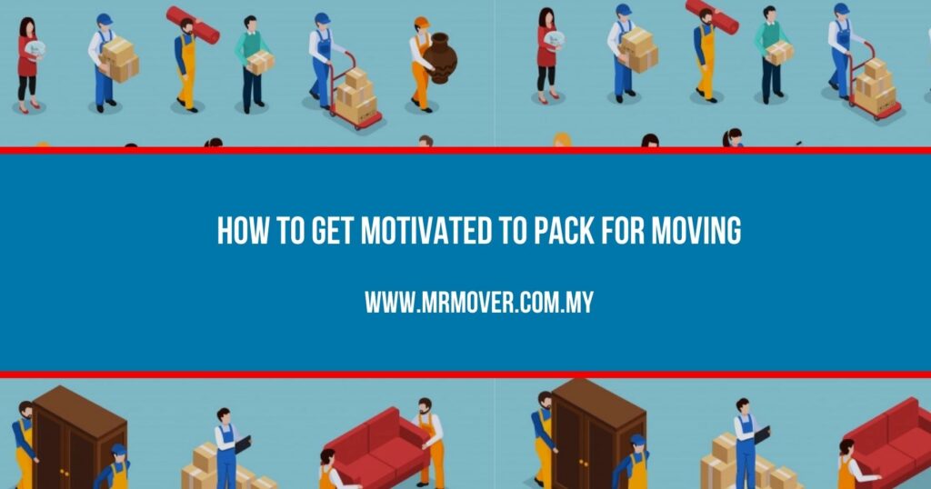 How to Get Motivated to Pack for Moving